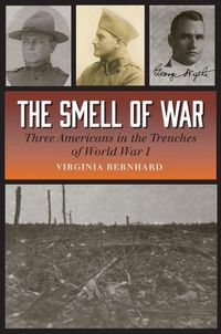 Cover image for The Smell of War: Three Americans in the Trenches of World War I