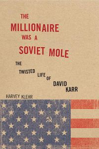 Cover image for The Millionaire Was a Soviet Mole: The Twisted Life of David Karr