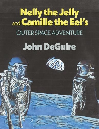 Cover image for Nelly the Jelly and Camille the Eel's Outer Space Adventure