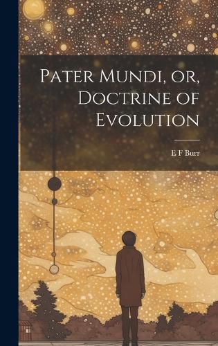 Cover image for Pater Mundi, or, Doctrine of Evolution