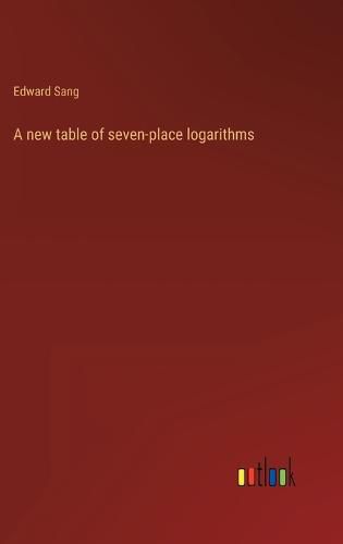 Cover image for A new table of seven-place logarithms