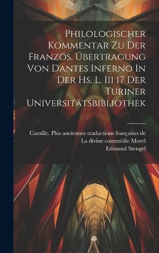 Philologischer Kommentar Zu Der Franzoes. UEbertragung Von Dantes Inferno In Der Hs. L. Iii 17 Der Turiner Universitaetsbibliothek