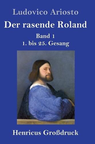 Der rasende Roland (Grossdruck): Band 1 / 1. bis 25. Gesang