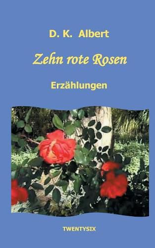 Cover image for Zehn rote Rosen: Kurzgeschichten und Erzahlungen