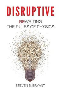 Cover image for Disruptive: Rewriting the rules of physics