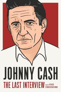 Cover image for Johnny Cash: The Last Interview: And Other Conversations