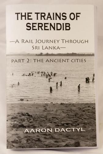 Cover image for Trains of Serendib #2: The Ancient Cities (a Rail Journey Through Sri Lanka)