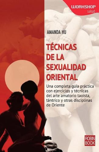 Cover image for Tecnicas de la Sexualidad Oriental: Una Completa Guia Practica Con Ejercicios Y Tecnicas del Arte Amatorio Taoista, Tantrico Y Otras Disciplinas de Oriente