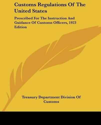 Customs Regulations of the United States: Prescribed for the Instruction and Guidance of Customs Officers, 1923 Edition