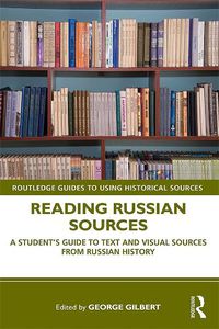 Cover image for Reading Russian Sources: A Student's Guide to Text and Visual Sources from Russian History