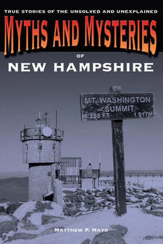 Cover image for Myths and Mysteries of New Hampshire: True Stories Of The Unsolved And Unexplained