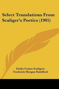 Cover image for Select Translations from Scaliger's Poetics (1905)