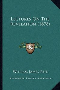 Cover image for Lectures on the Revelation (1878)