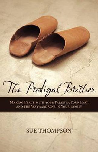 Cover image for The Prodigal Brother: Making Peace with Your Parents, Your Past, and the Wayward One in Your Family