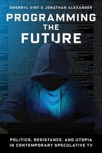 Cover image for Programming the Future: Politics, Resistance, and Utopia in Contemporary Speculative TV