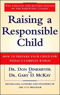 Cover image for Raising a Responsible Child: How to Prepare Your Child for Today's Complex World