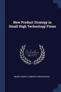 Cover image for New Product Strategy in Small High Technology Firms