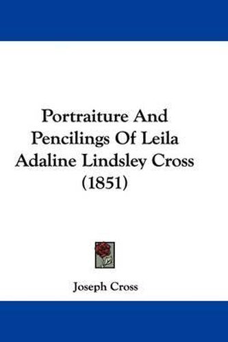 Portraiture and Pencilings of Leila Adaline Lindsley Cross (1851)