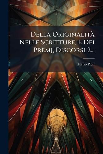 Cover image for Della Originalit Nelle Scritture, E Dei Premj, Discorsi 2...