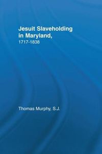 Cover image for Jesuit Slaveholding in Maryland, 1717-1838