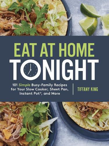 Cover image for Eat at Home Tonight: 101 Simple Busy-Family Recipes for your Slow Cooker, Sheet Pan, Instant Pot and More