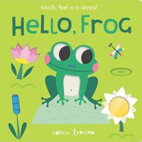 Cover image for Hello, Frog: touch, feel and reveal