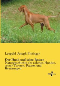 Cover image for Der Hund und seine Rassen: Naturgeschichte des zahmen Hundes, seiner Formen, Rassen und Kreuzungen