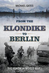 Cover image for From the Klondike to Berlin: The Yukon in World War I