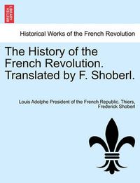 Cover image for The History of the French Revolution. Translated by F. Shoberl. Vol.V