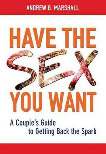 Have the Sex You Want: A Couple's Guide to Getting Back the Spark