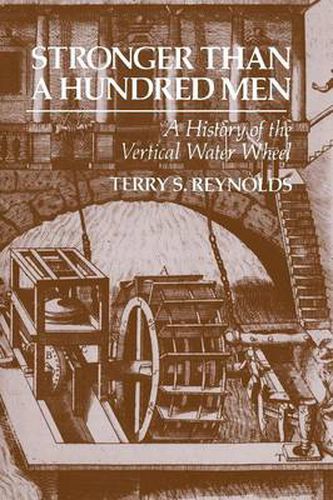 Cover image for Stronger Than a Hundred Men: A History of the Vertical Water Wheel