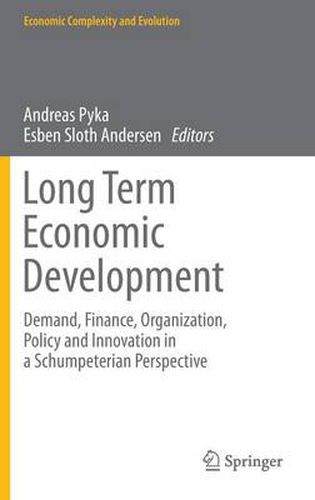 Long Term Economic Development: Demand, Finance, Organization, Policy and Innovation in a Schumpeterian Perspective