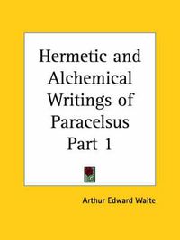 Cover image for Hermetic and Alchemical Writings of Paracelsus