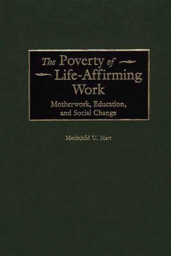 Cover image for The Poverty of Life-Affirming Work: Motherwork, Education, and Social Change