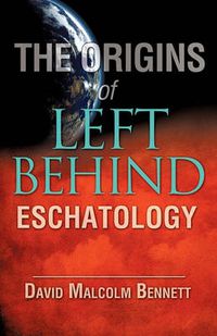 Cover image for The Origins of Left Behind Eschatology