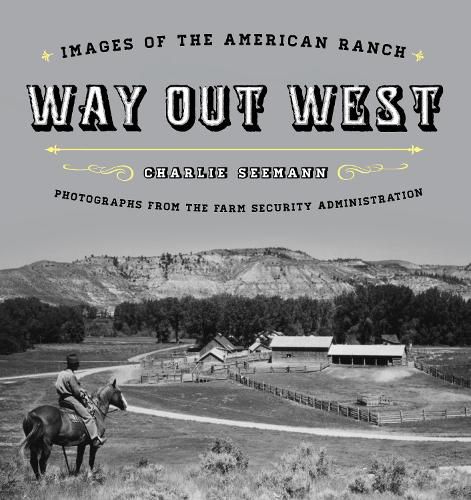 Cover image for Way Out West: Images of the American Ranch