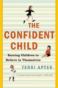 Cover image for The Confident Child: Raising Children to Believe in Themselves