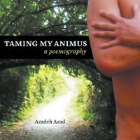 Cover image for Taming My Animus: A Poemography