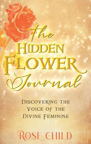 Cover image for The Hidden Flower Journal: Discovering the Voice of the Divine Feminine