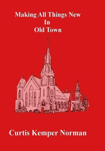 Cover image for Making All Things New in Old Town