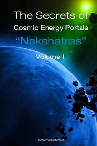 Cover image for The Secrets of Cosmic Energy Portals "Nakshatras" Book II