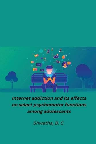 Cover image for Internet addiction and its effects on select psychomotor functions among adolescents