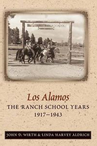 Cover image for Los Alamos: The Ranch School Years, 1917-1943