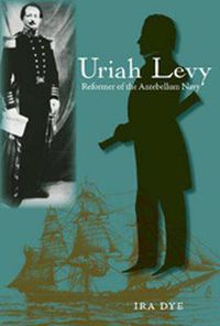 Cover image for Uriah Levy: Reformer of the Antebellum Navy