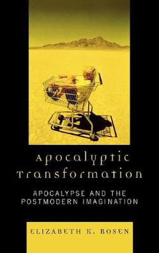 Cover image for Apocalyptic Transformation: Apocalypse and the Postmodern Imagination