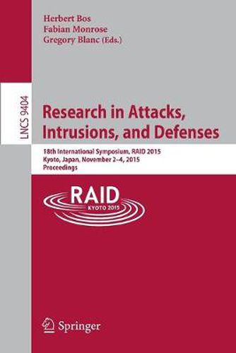 Cover image for Research in Attacks, Intrusions, and Defenses: 18th International Symposium, RAID 2015, Kyoto, Japan,November 2-4, 2015. Proceedings