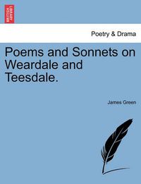 Cover image for Poems and Sonnets on Weardale and Teesdale.