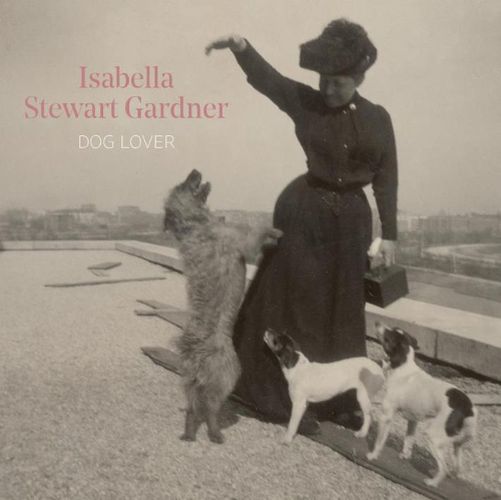 Cover image for Isabella Stewart Gardner, Dog Lover