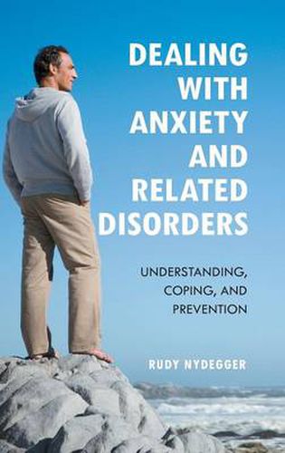 Cover image for Dealing with Anxiety and Related Disorders: Understanding, Coping, and Prevention