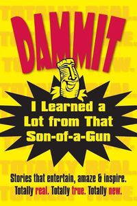 Cover image for Dammit, I Learned a Lot from That Son-of-a-Gun